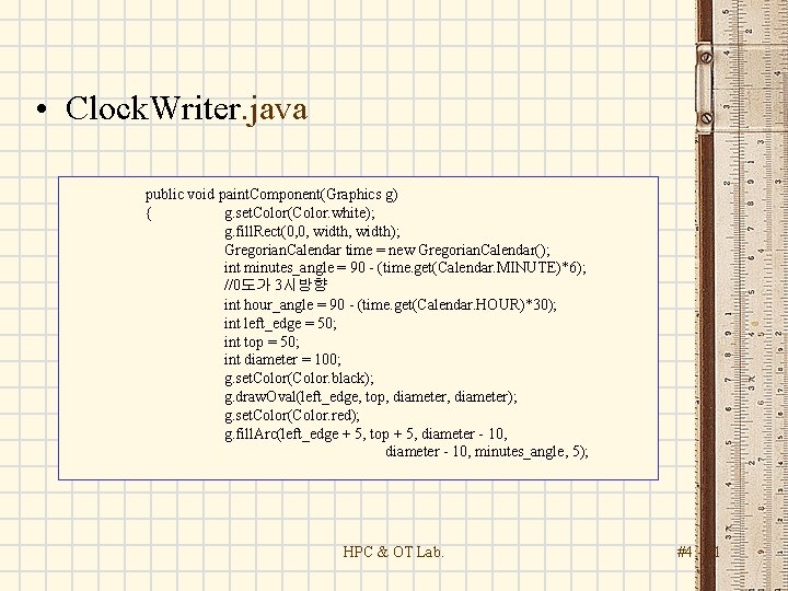  • Clock. Writer. java public void paint. Component(Graphics g) { g. set. Color(Color.