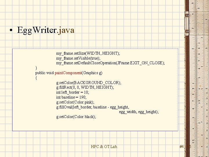  • Egg. Writer. java my_frame. set. Size(WIDTH, HEIGHT); my_frame. set. Visible(true); my_frame. set.