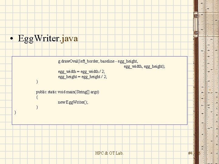  • Egg. Writer. java g. draw. Oval(left_border, baseline - egg_height, egg_width, egg_height); egg_width