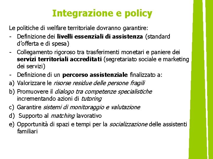 Integrazione e policy Le politiche di welfare territoriale dovranno garantire: - Definizione dei livelli