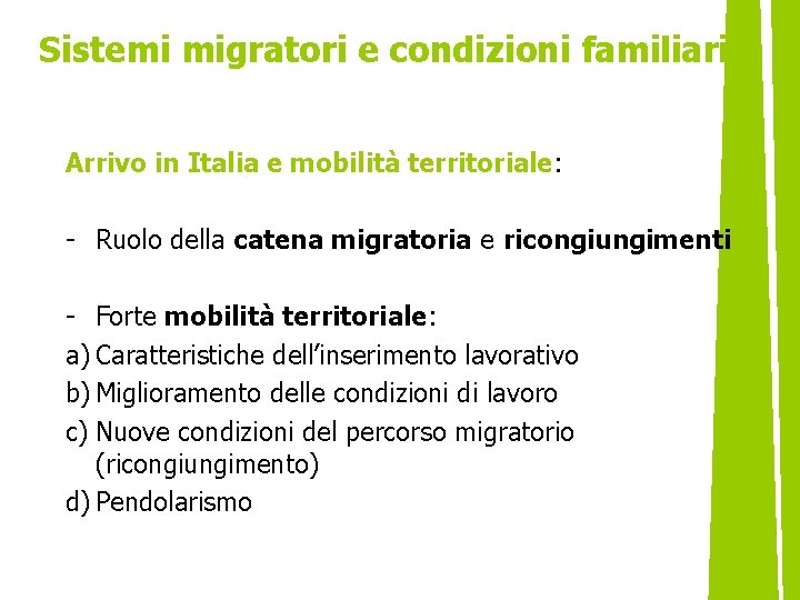 Sistemi migratori e condizioni familiari Arrivo in Italia e mobilità territoriale: - Ruolo della