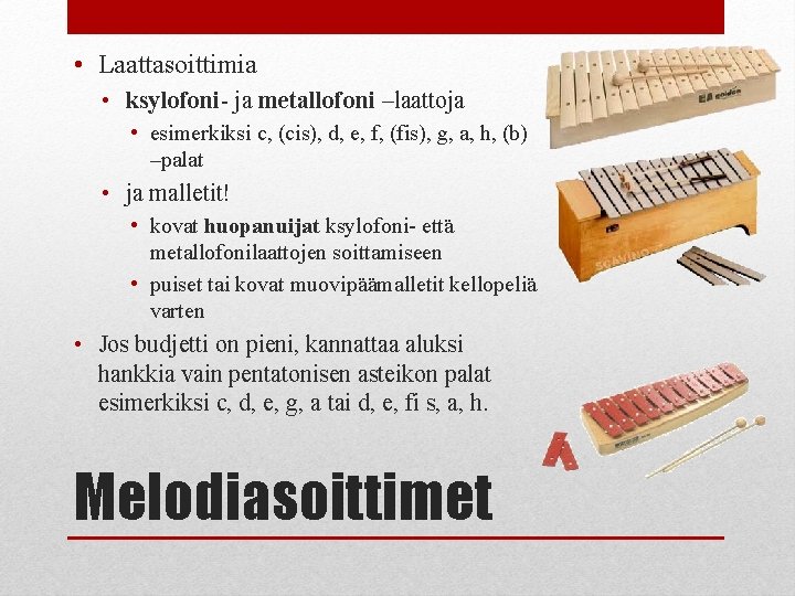  • Laattasoittimia • ksylofoni- ja metallofoni –laattoja • esimerkiksi c, (cis), d, e,