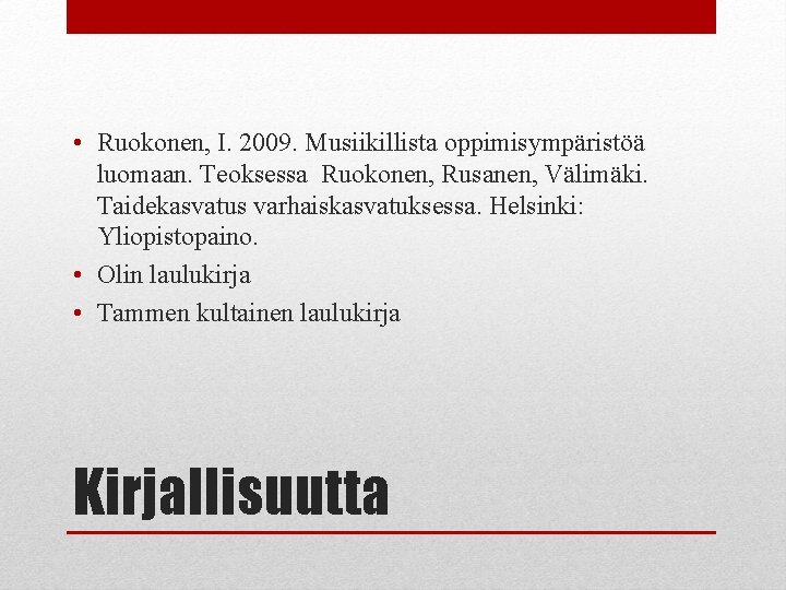  • Ruokonen, I. 2009. Musiikillista oppimisympäristöä luomaan. Teoksessa Ruokonen, Rusanen, Välimäki. Taidekasvatus varhaiskasvatuksessa.