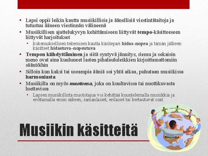  • Lapsi oppii leikin kautta musiikillisia ja äänellisiä viestintätaitoja ja tutustuu ääneen viestinnän