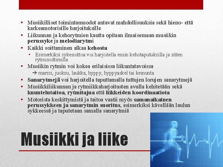  • Musiikilliset toimintamuodot antavat mahdollisuuksia sekä hieno- että karkeamotorisille harjoituksille • Liikunnan ja