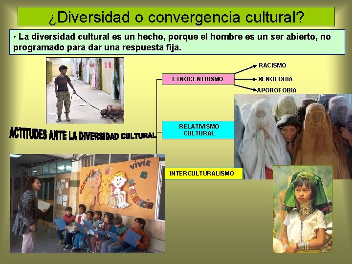 ¿Diversidad o convergencia cultural? • La diversidad cultural es un hecho, porque el hombre