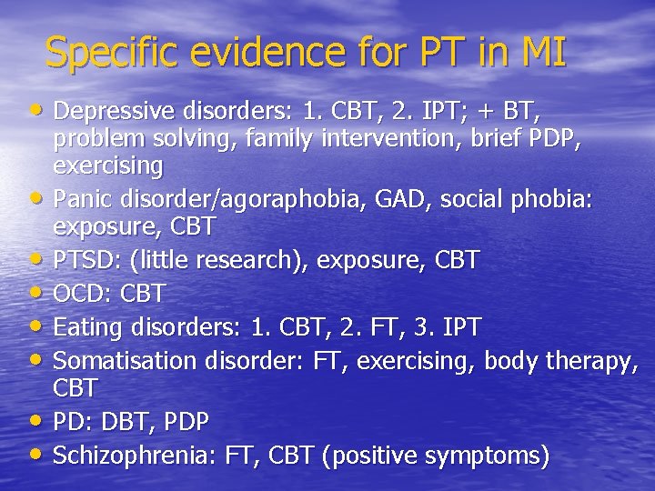 Specific evidence for PT in MI • Depressive disorders: 1. CBT, 2. IPT; +