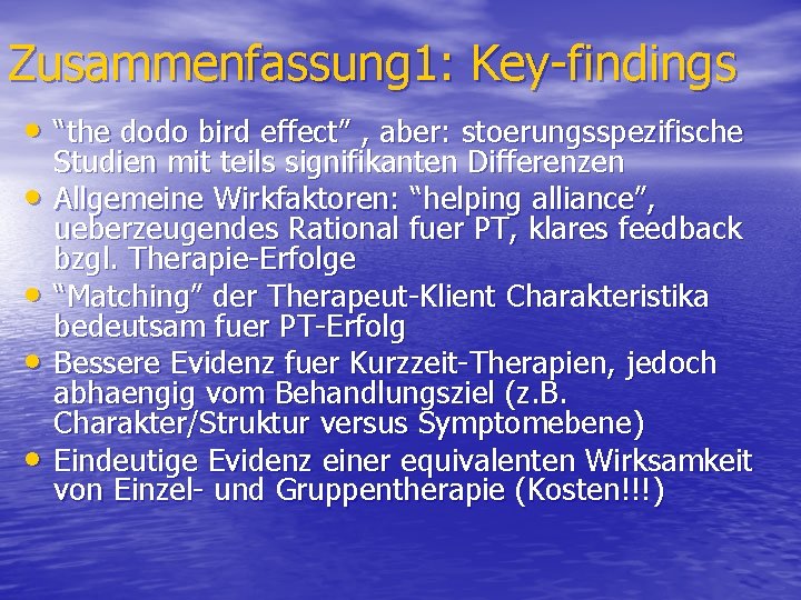Zusammenfassung 1: Key-findings • “the dodo bird effect” , aber: stoerungsspezifische • • Studien