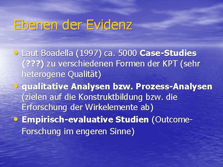 Ebenen der Evidenz • Laut Boadella (1997) ca. 5000 Case-Studies • • (? ?