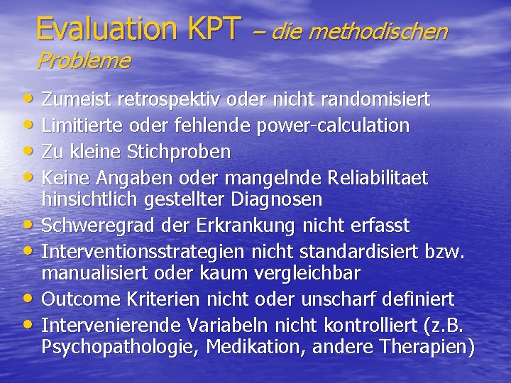 Evaluation KPT – die methodischen Probleme • Zumeist retrospektiv oder nicht randomisiert • Limitierte