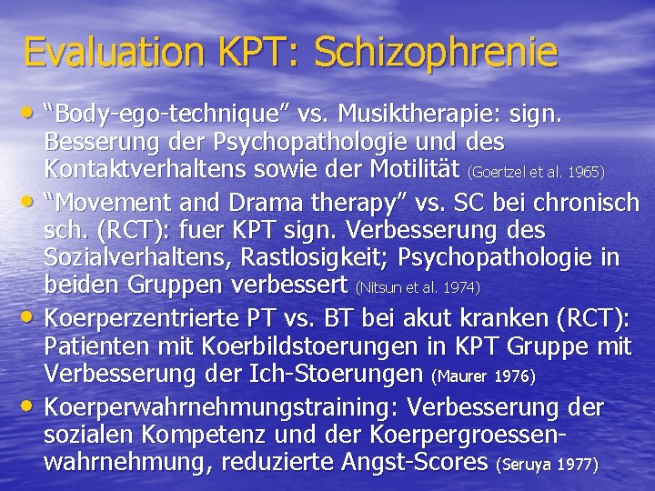 Evaluation KPT: Schizophrenie • “Body-ego-technique” vs. Musiktherapie: sign. • • • Besserung der Psychopathologie