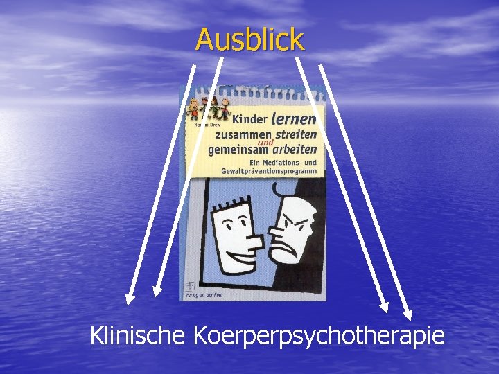 Ausblick Klinische Koerperpsychotherapie 