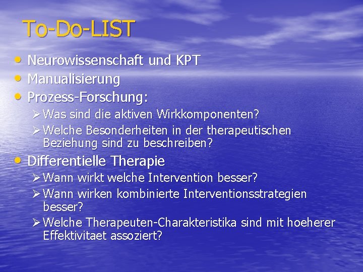 To-Do-LIST • Neurowissenschaft und KPT • Manualisierung • Prozess-Forschung: Ø Was sind die aktiven