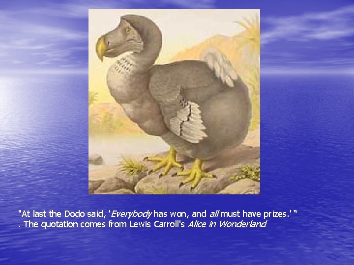 "At last the Dodo said, 'Everybody has won, and all must have prizes. '