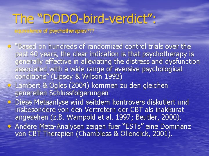 The “DODO-bird-verdict”: equivalence of psychotherapies? ? ? • “Based on hundreds of randomized control