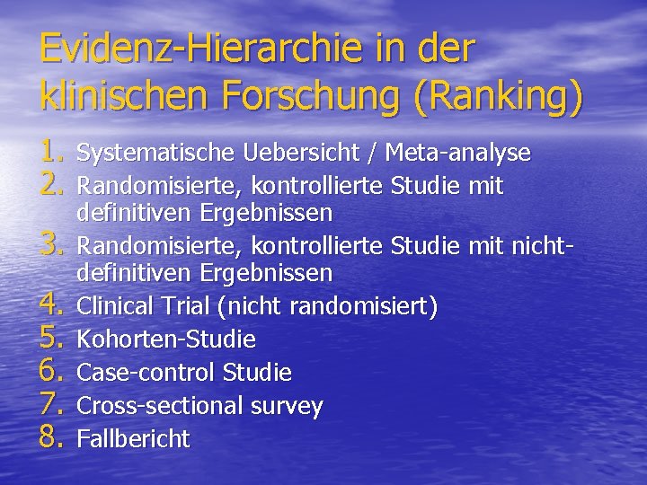 Evidenz-Hierarchie in der klinischen Forschung (Ranking) 1. Systematische Uebersicht / Meta-analyse 2. Randomisierte, kontrollierte