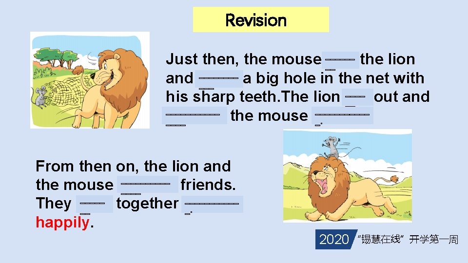 Revision ______ __ Just then, the mouse saw the lion ____ and made a