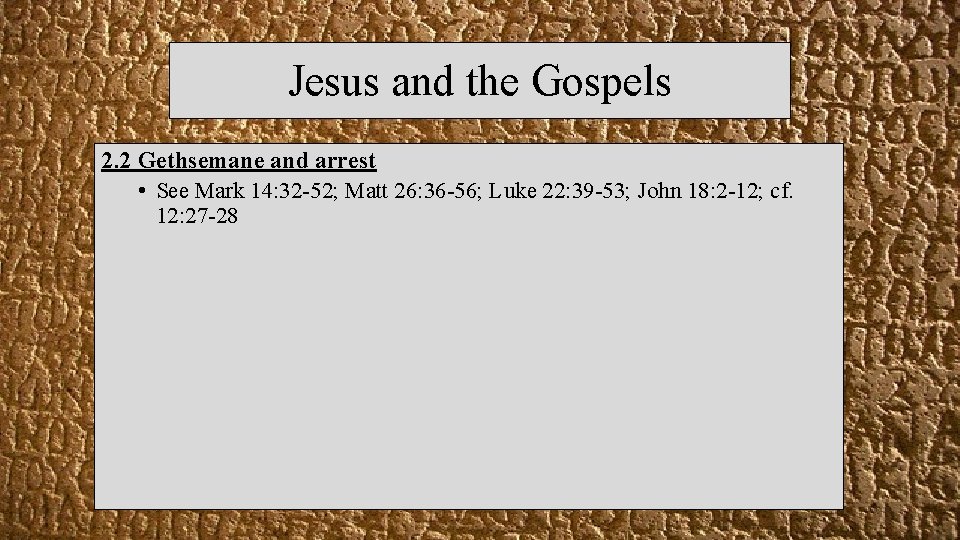 Jesus and the Gospels 2. 2 Gethsemane and arrest • See Mark 14: 32
