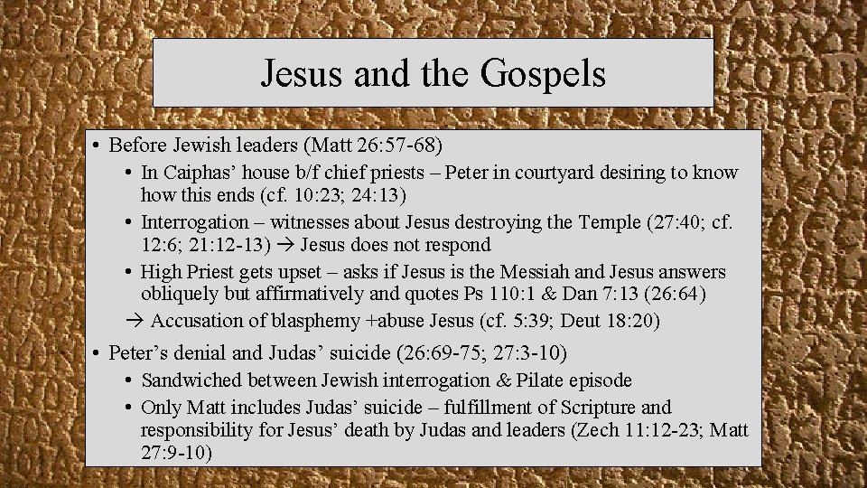 Jesus and the Gospels • Before Jewish leaders (Matt 26: 57 -68) • In