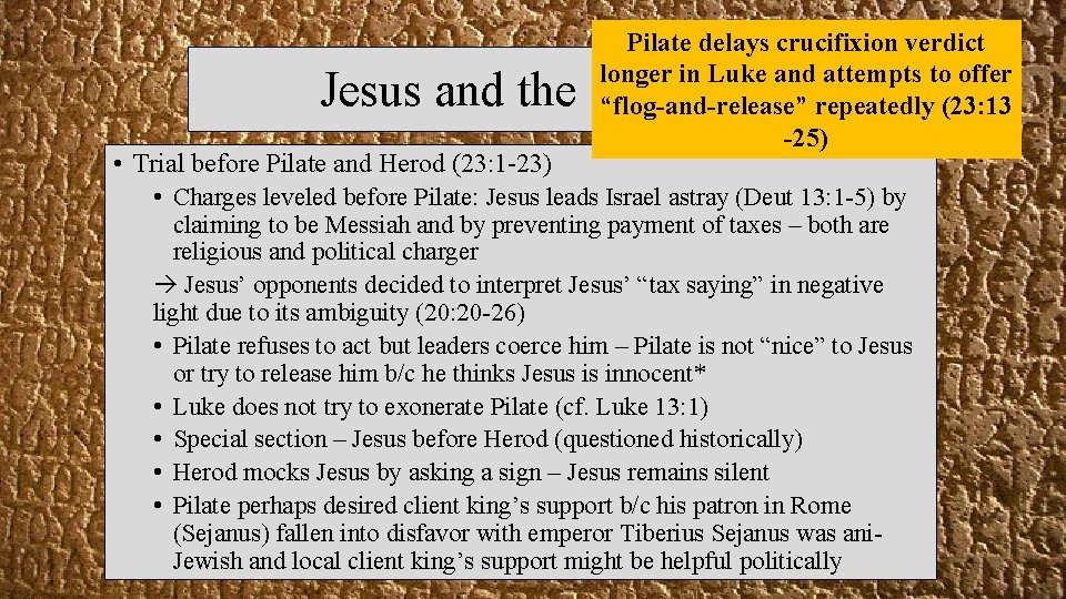 Pilate delays crucifixion verdict longer in Luke and attempts to offer “flog-and-release” repeatedly (23:
