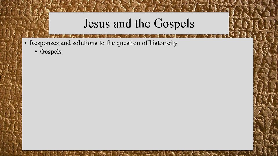 Jesus and the Gospels • Responses and solutions to the question of historicity •