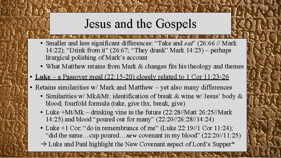 Jesus and the Gospels • Smaller and less significant differences: “Take and eat” (26: