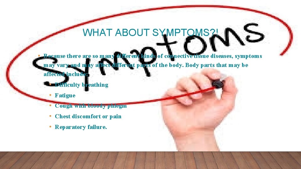 WHAT ABOUT SYMPTOMS? ! • Because there are so many different kinds of connective