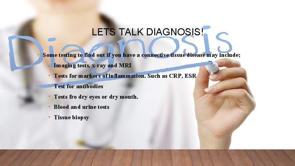 LETS TALK DIAGNOSIS! • Some testing to find out if you have a connective