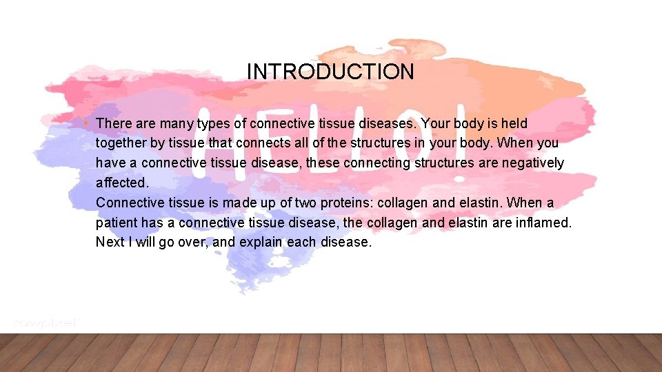INTRODUCTION • There are many types of connective tissue diseases. Your body is held