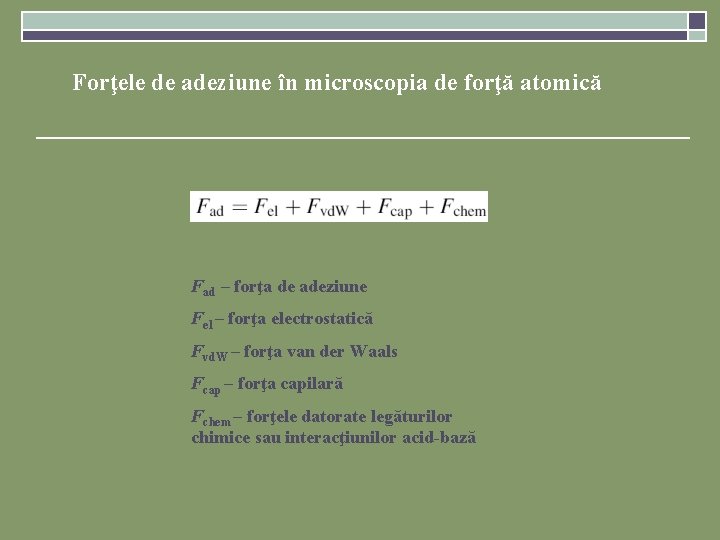 Forţele de adeziune în microscopia de forţă atomică Fad – forţa de adeziune Fel Forţele de adeziune în microscopia de forţă atomică Fad – forţa de adeziune Fel