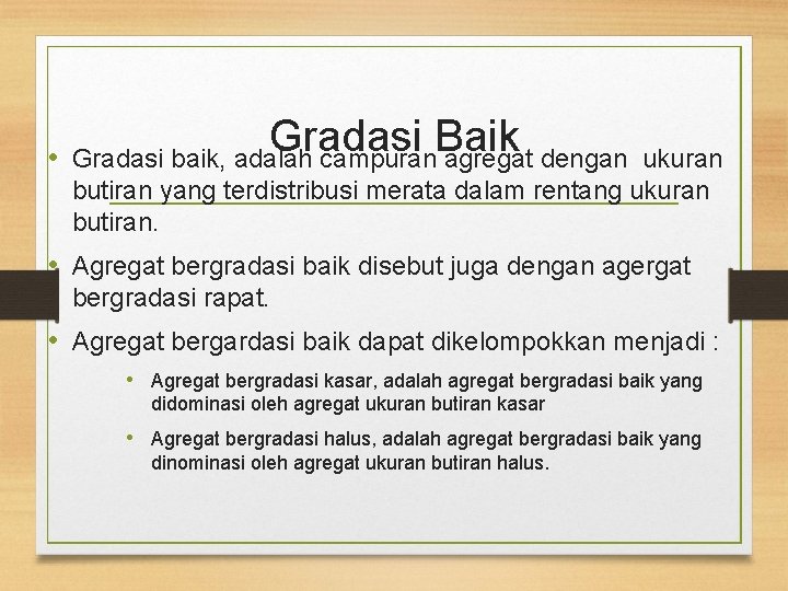  • Gradasi Baik Gradasi baik, adalah campuran agregat dengan ukuran butiran yang terdistribusi