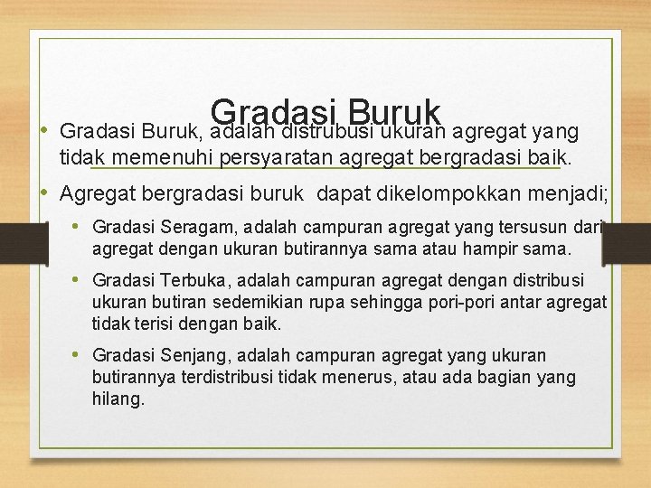  • Gradasi Buruk, adalah distrubusi ukuran agregat yang tidak memenuhi persyaratan agregat bergradasi