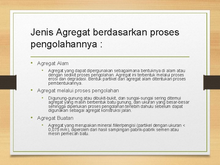 Jenis Agregat berdasarkan proses pengolahannya : • Agregat Alam • Agregat yang dapat dipergunakan