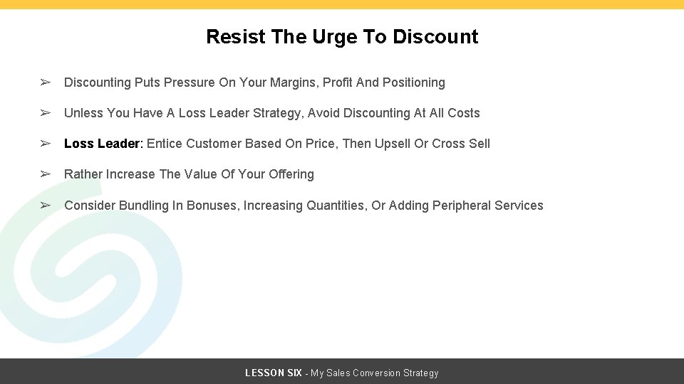Resist The Urge To Discount ➢ Discounting Puts Pressure On Your Margins, Profit And Resist The Urge To Discount ➢ Discounting Puts Pressure On Your Margins, Profit And