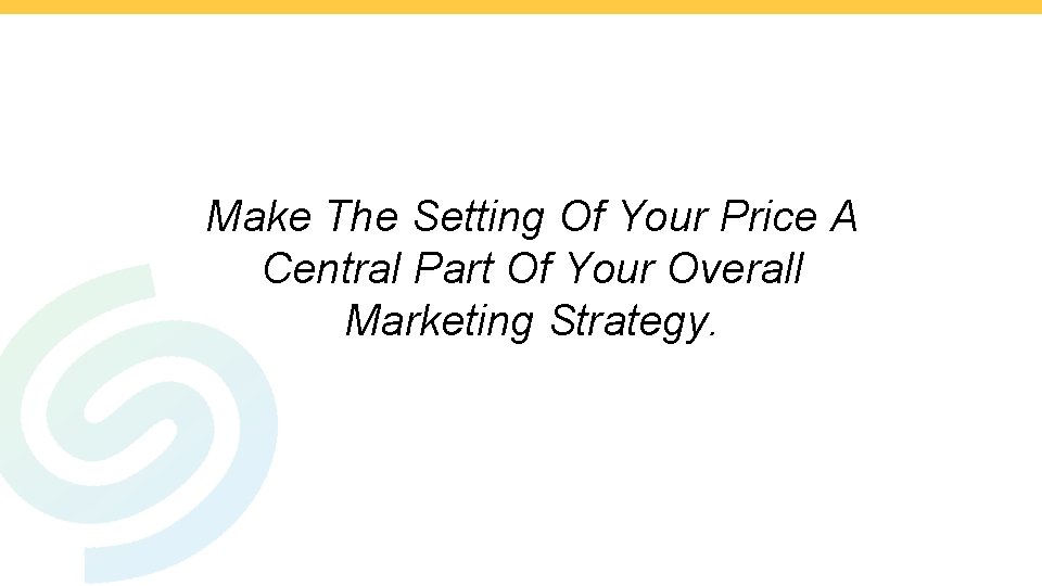 Make The Setting Of Your Price A Central Part Of Your Overall Marketing Strategy. Make The Setting Of Your Price A Central Part Of Your Overall Marketing Strategy.
