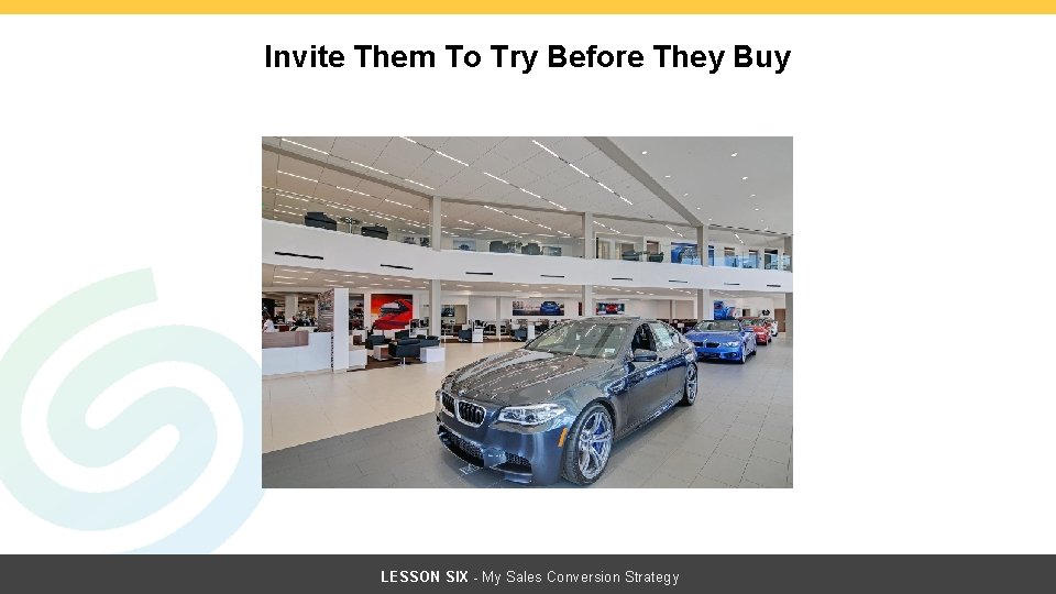 Invite Them To Try Before They Buy LESSON SIX - My Sales Conversion Strategy Invite Them To Try Before They Buy LESSON SIX - My Sales Conversion Strategy