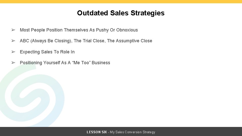 Outdated Sales Strategies ➢ Most People Position Themselves As Pushy Or Obnoxious ➢ ABC Outdated Sales Strategies ➢ Most People Position Themselves As Pushy Or Obnoxious ➢ ABC