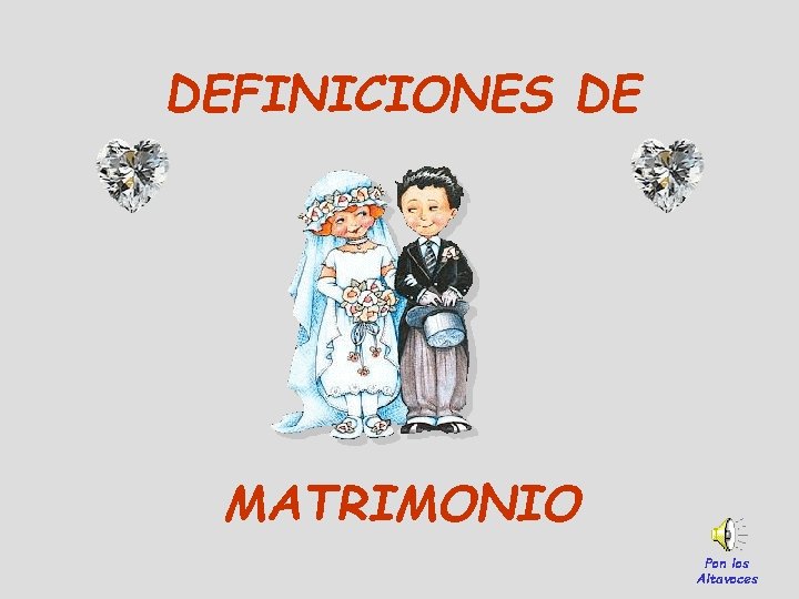 DEFINICIONES DE MATRIMONIO Pon los Altavoces 