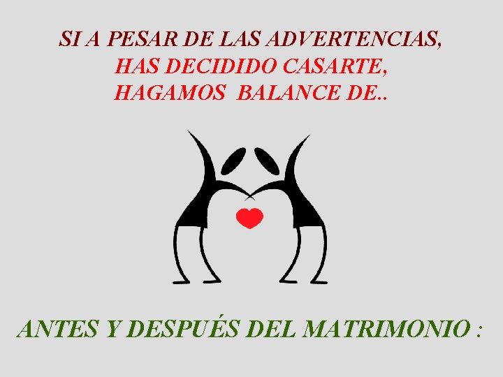 SI A PESAR DE LAS ADVERTENCIAS, HAS DECIDIDO CASARTE, HAGAMOS BALANCE DE. . ANTES