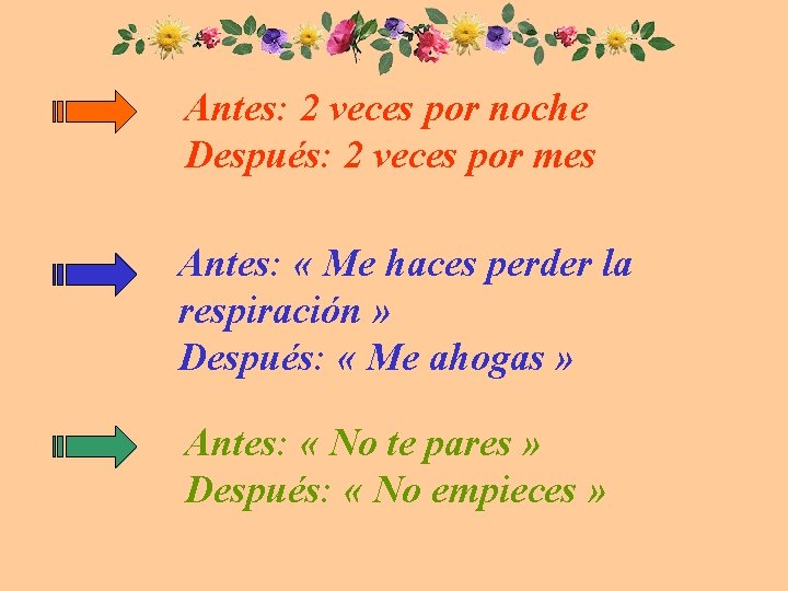 Antes: 2 veces por noche Después: 2 veces por mes Antes: « Me haces