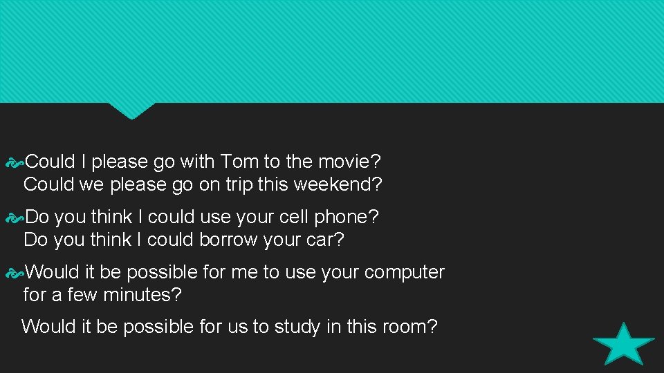  Could I please go with Tom to the movie? Could we please go