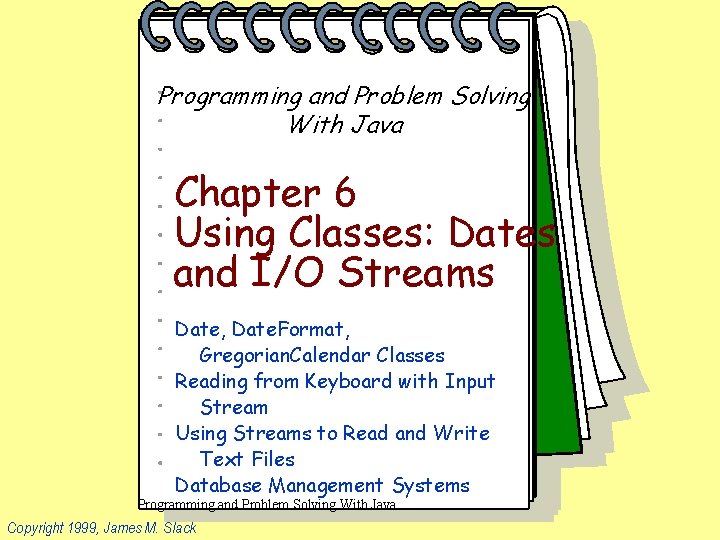 Programming and Problem Solving With Java Chapter 6 Using Classes: Dates and I/O Streams