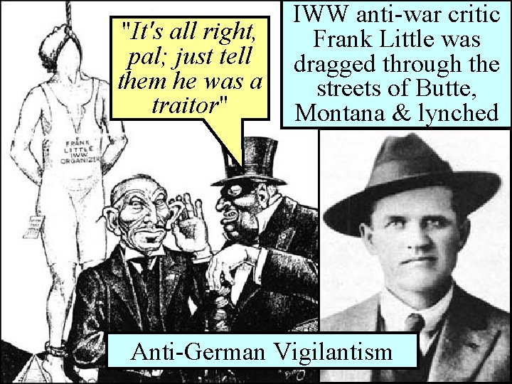 IWW anti-war critic "It's allimage right, of vigilantism Find Frank Little was pal; just