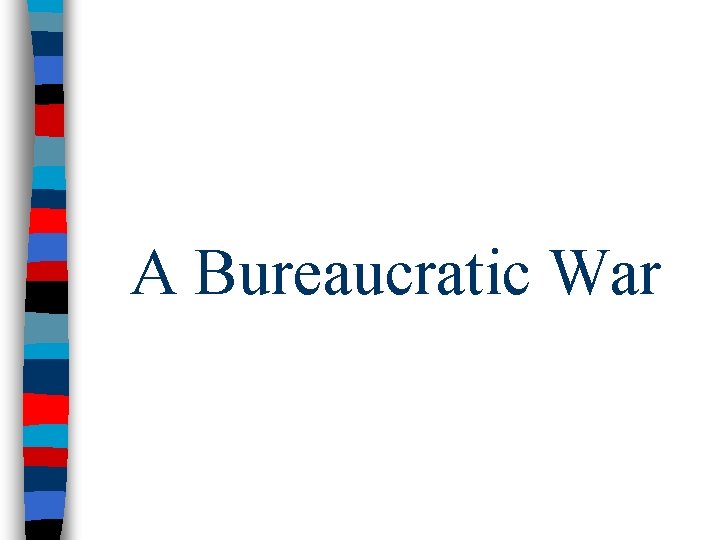 A Bureaucratic War 