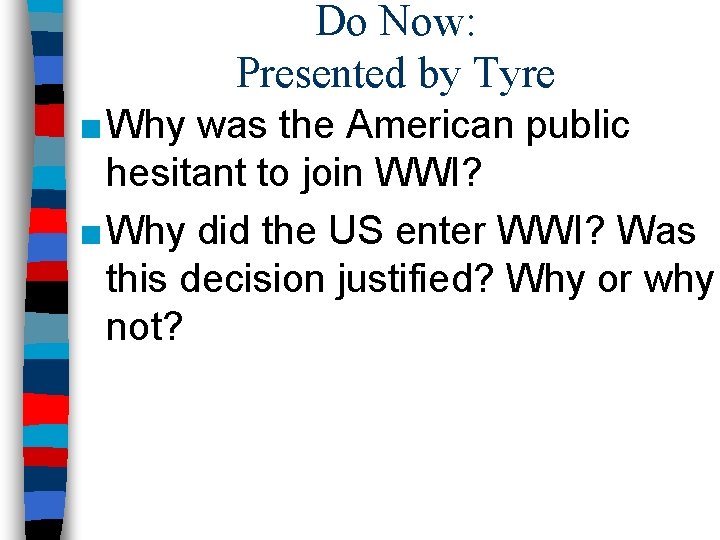 Do Now: Presented by Tyre ■ Why was the American public hesitant to join
