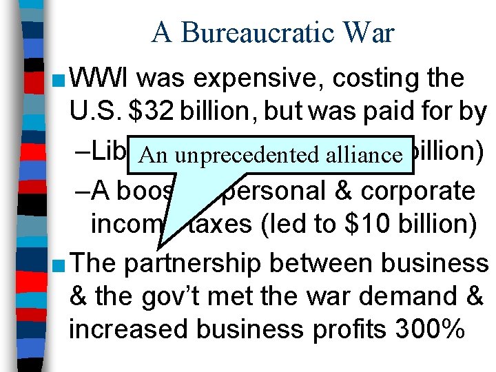 A Bureaucratic War ■ WWI was expensive, costing the U. S. $32 billion, but