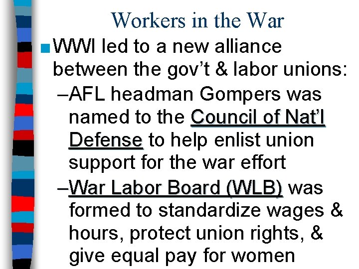 Workers in the War ■ WWI led to a new alliance between the gov’t