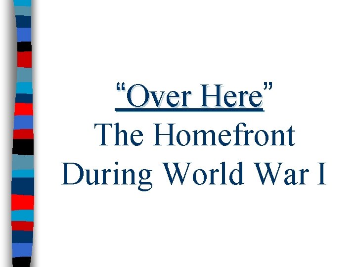 “Over Here” Here The Homefront During World War I 
