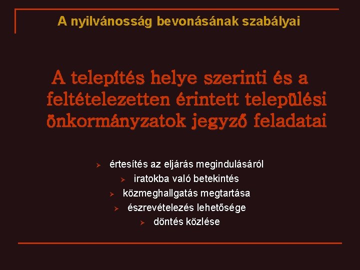 A nyilvánosság bevonásának szabályai A telepítés helye szerinti és a feltételezetten érintett települési önkormányzatok