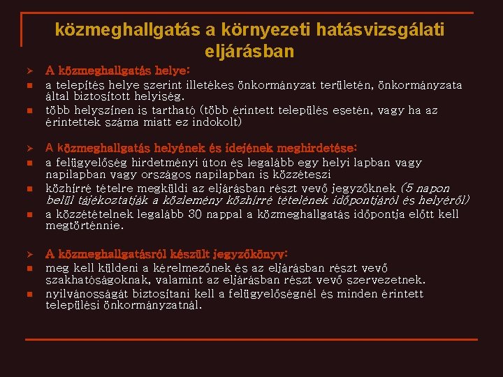 közmeghallgatás a környezeti hatásvizsgálati eljárásban Ø n n A közmeghallgatás helye: a telepítés helye